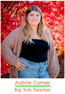 Aubrie Comer- Big Tots Teacher